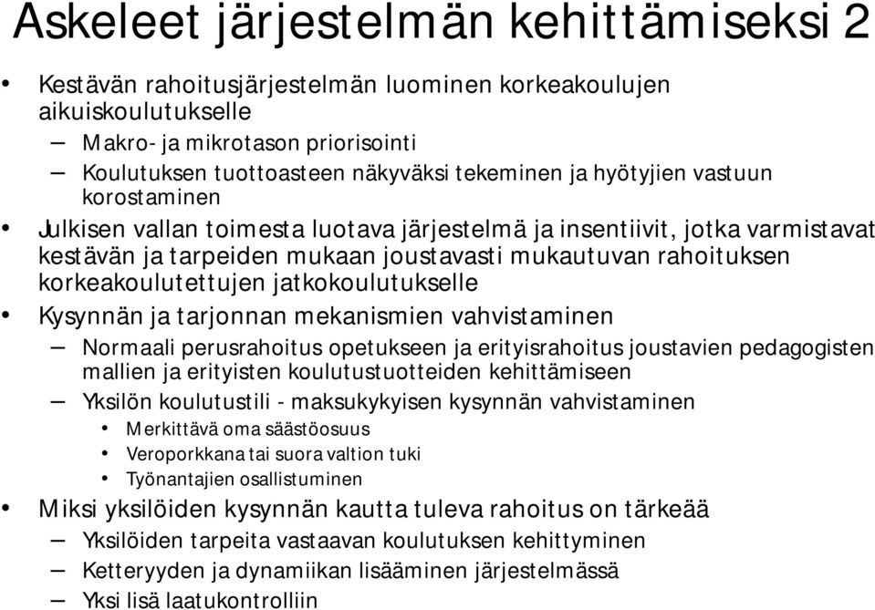 jatkokoulutukselle Kysynnän ja tarjonnan mekanismien vahvistaminen Normaali perusrahoitus opetukseen ja erityisrahoitus joustavien pedagogisten mallien ja erityisten koulutustuotteiden kehittämiseen