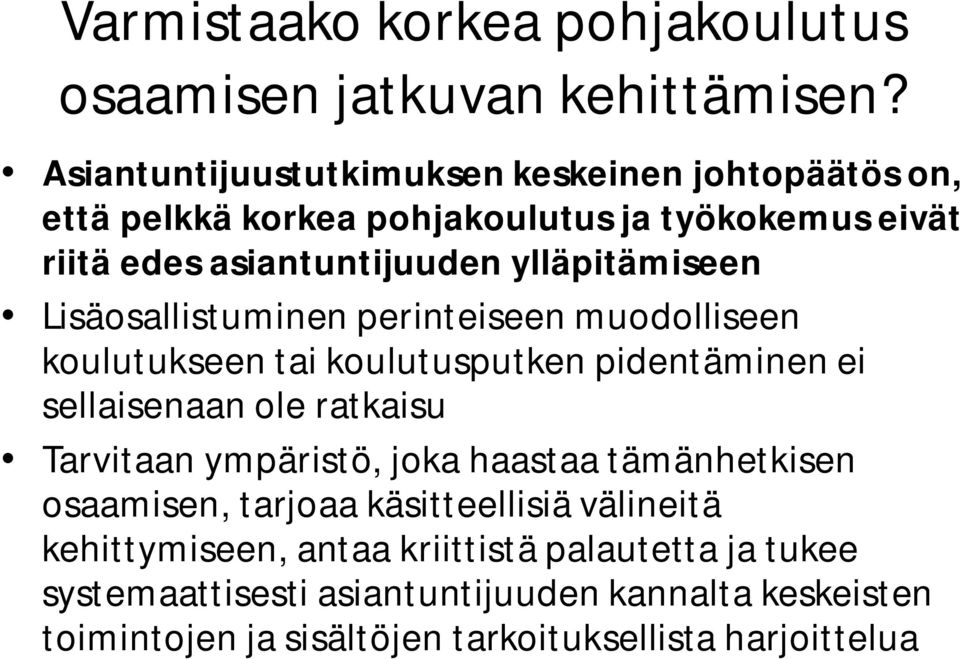 ylläpitämiseen Lisäosallistuminen perinteiseen muodolliseen koulutukseen tai koulutusputken pidentäminen ei sellaisenaan ole ratkaisu Tarvitaan