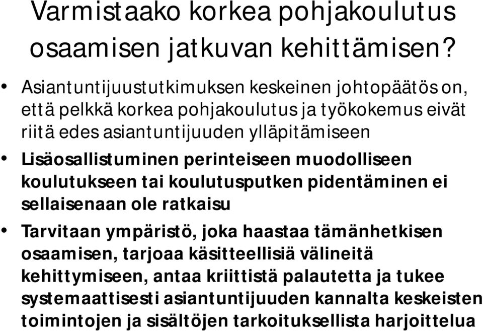 ylläpitämiseen Lisäosallistuminen perinteiseen muodolliseen koulutukseen tai koulutusputken pidentäminen ei sellaisenaan ole ratkaisu Tarvitaan