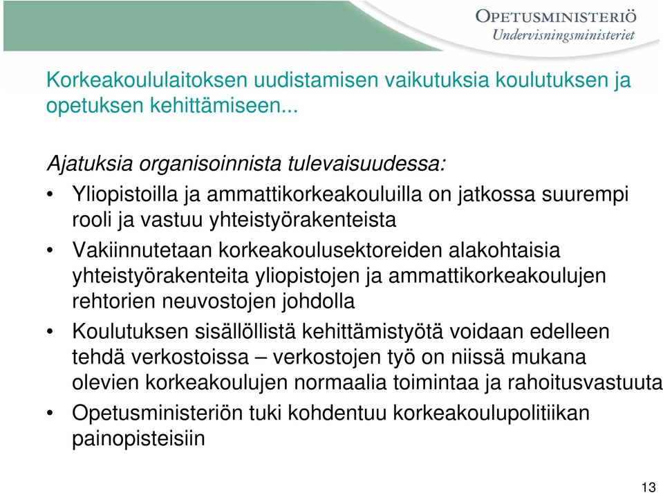 Vakiinnutetaan korkeakoulusektoreiden alakohtaisia yhteistyörakenteita yliopistojen ja ammattikorkeakoulujen rehtorien neuvostojen johdolla Koulutuksen