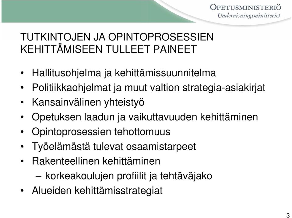 yhteistyö Opetuksen laadun ja vaikuttavuuden kehittäminen Opintoprosessien tehottomuus Työelämästä