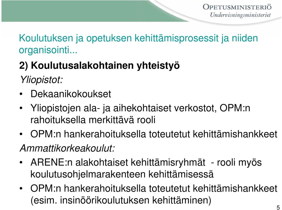 rahoituksella merkittävä rooli OPM:n hankerahoituksella toteutetut kehittämishankkeet Ammattikorkeakoulut: ARENE:n