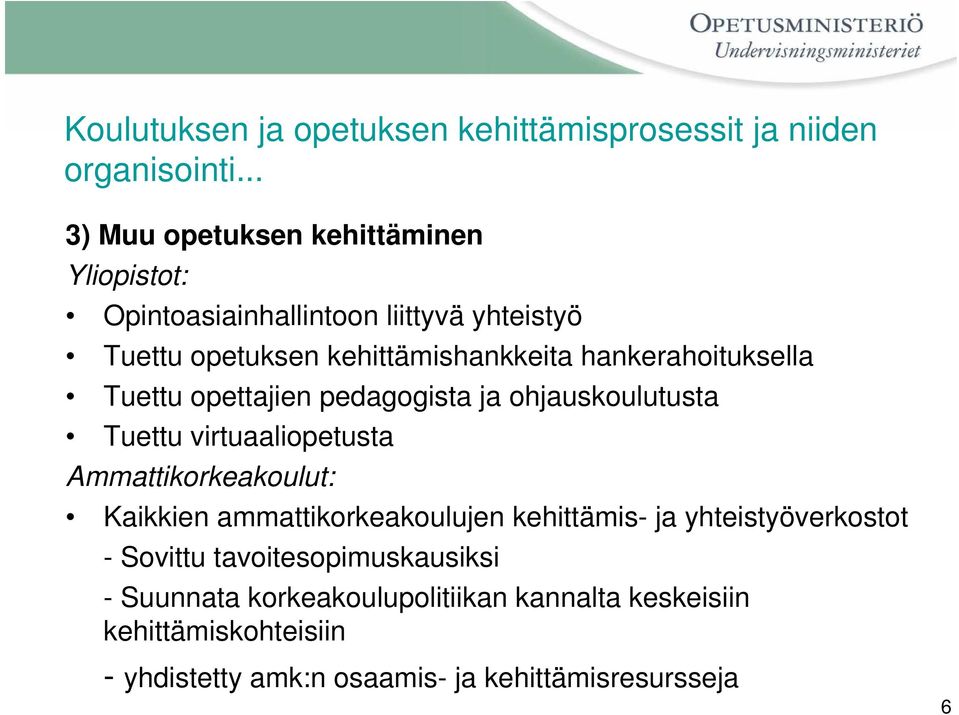 hankerahoituksella Tuettu opettajien pedagogista ja ohjauskoulutusta Tuettu virtuaaliopetusta Ammattikorkeakoulut: Kaikkien