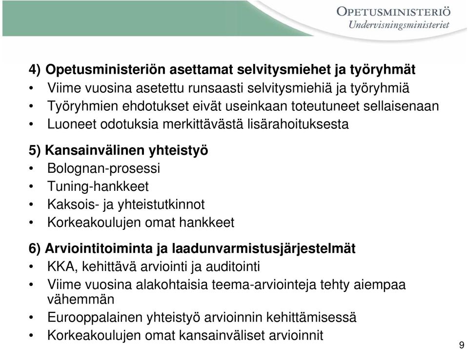 Kaksois- ja yhteistutkinnot Korkeakoulujen omat hankkeet 6) Arviointitoiminta ja laadunvarmistusjärjestelmät KKA, kehittävä arviointi ja auditointi