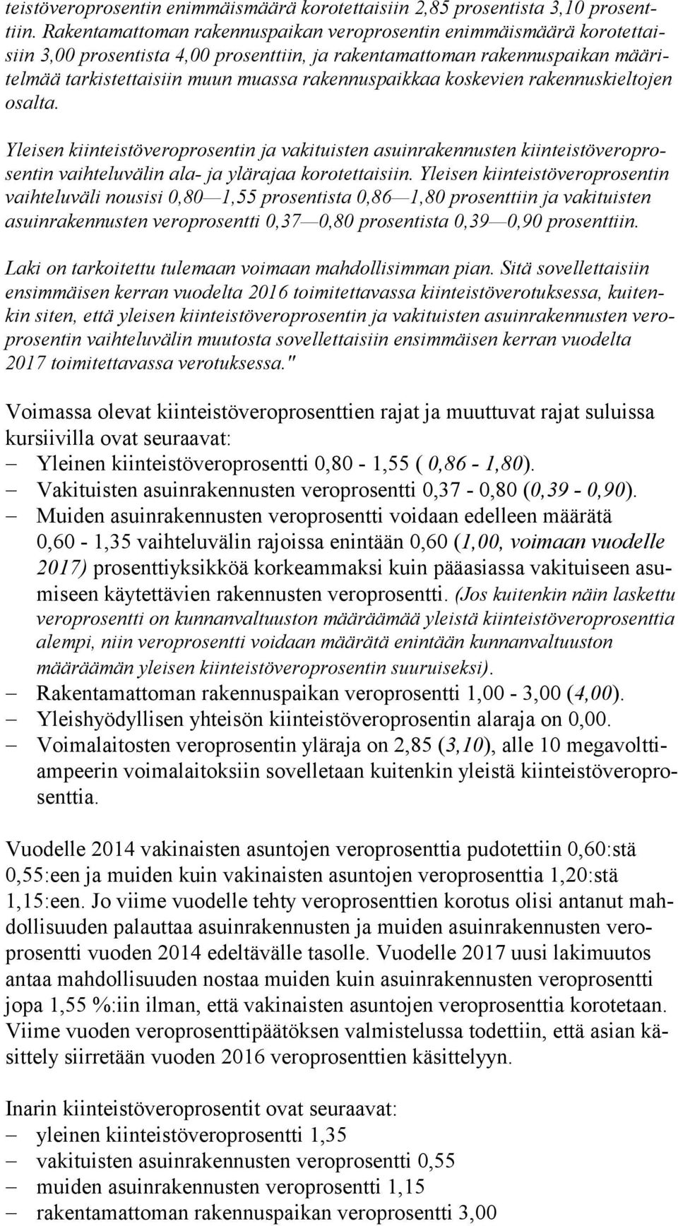 rakennuspaikkaa koskevien ra ken nus kiel to jen osalta. Yleisen kiinteistöveroprosentin ja vakituisten asuinrakennusten kiin teis tö ve ro prosen tin vaihteluvälin ala- ja ylärajaa korotettaisiin.