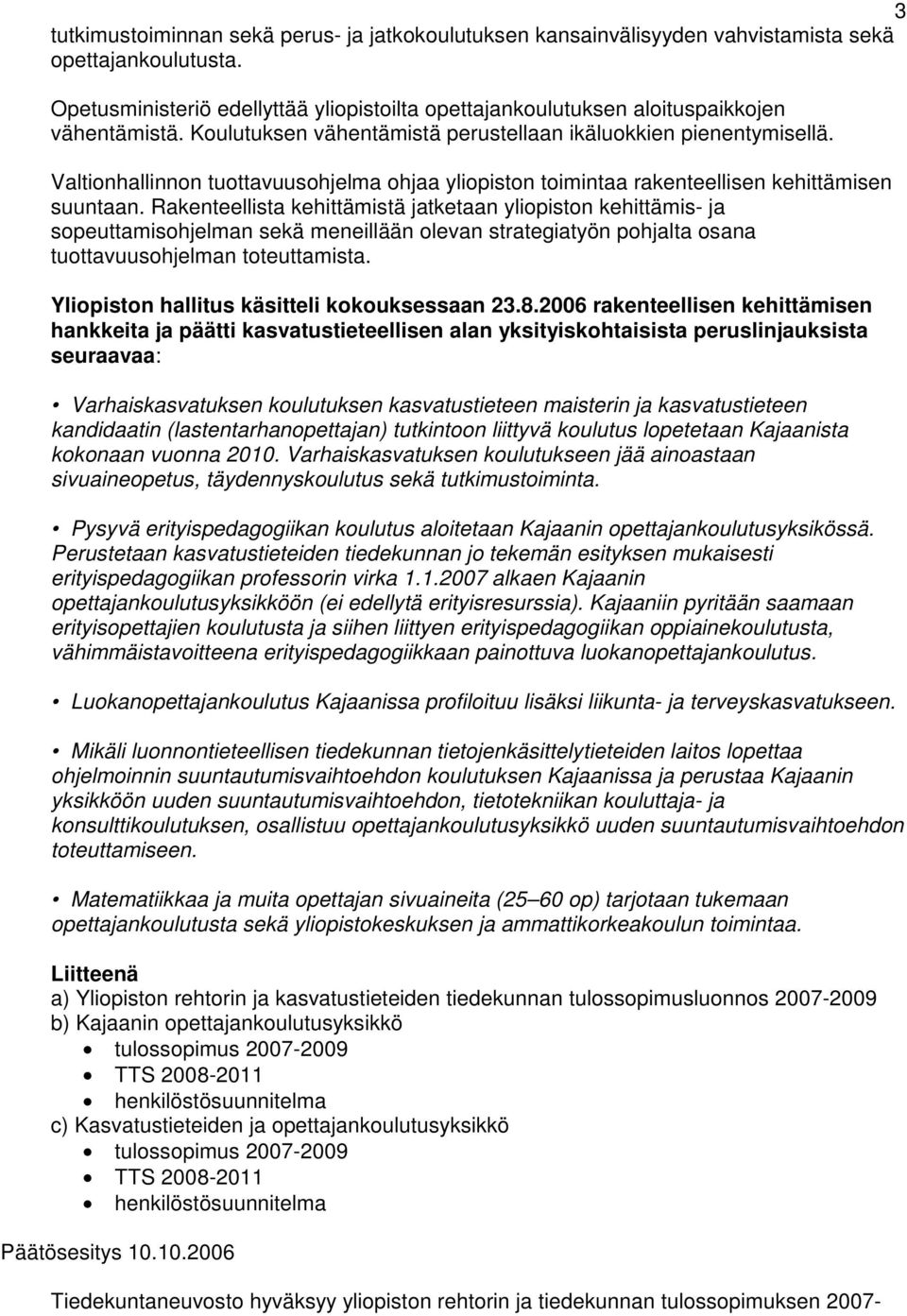 Valtionhallinnon tuottavuusohjelma ohjaa yliopiston toimintaa rakenteellisen kehittämisen suuntaan.