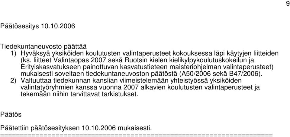 valintaperusteet) mukaisesti soveltaen tiedekuntaneuvoston päätöstä (A50/2006 sekä B47/2006).