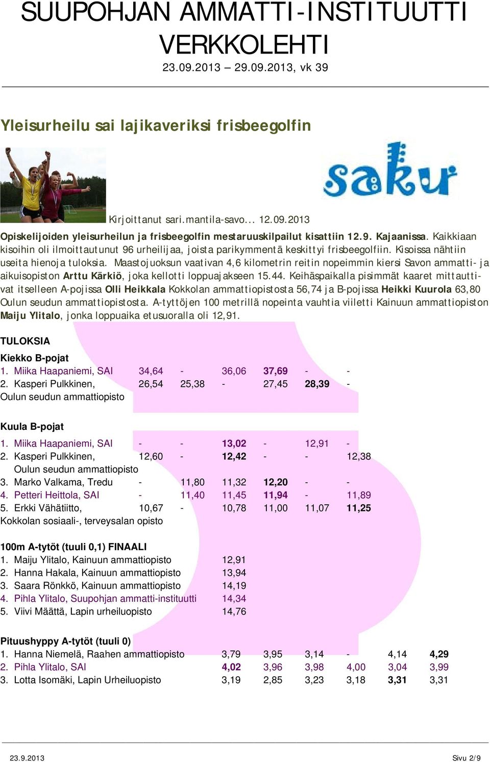 Maastojuoksun vaativan 4,6 kilometrin reitin nopeimmin kiersi Savon ammatti ja aikuisopiston Arttu Kärkiö, joka kellotti loppuajakseen 15.44.