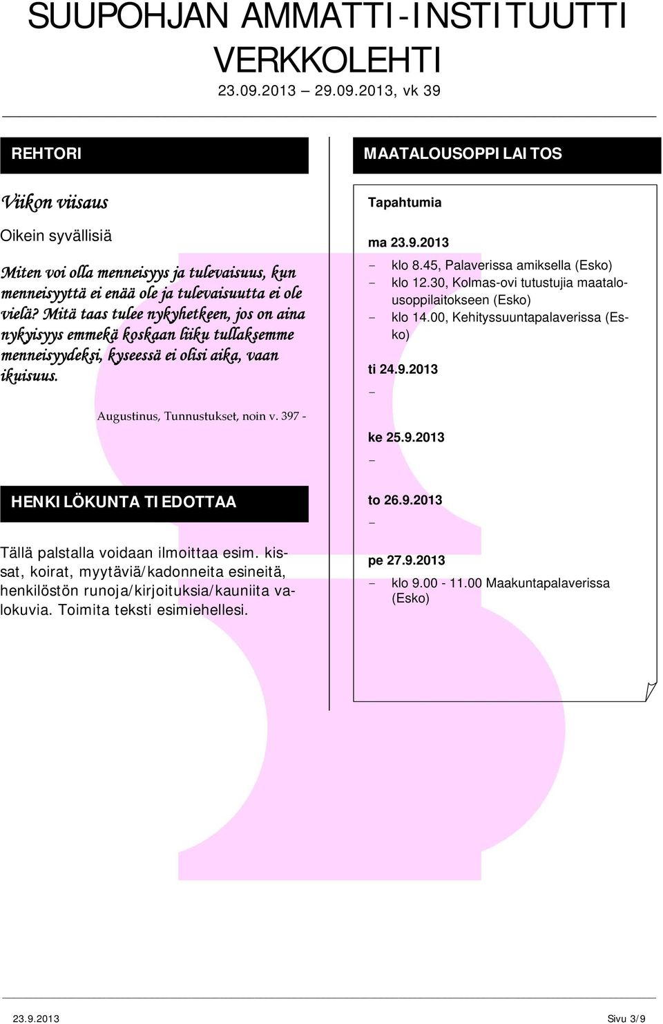 397 MAATALOUSOPPILAITOS klo 8.45, Palaverissa amiksella (Esko) klo 12.30, Kolmasovi tutustujia maatalousoppilaitokseen (Esko) klo 14.