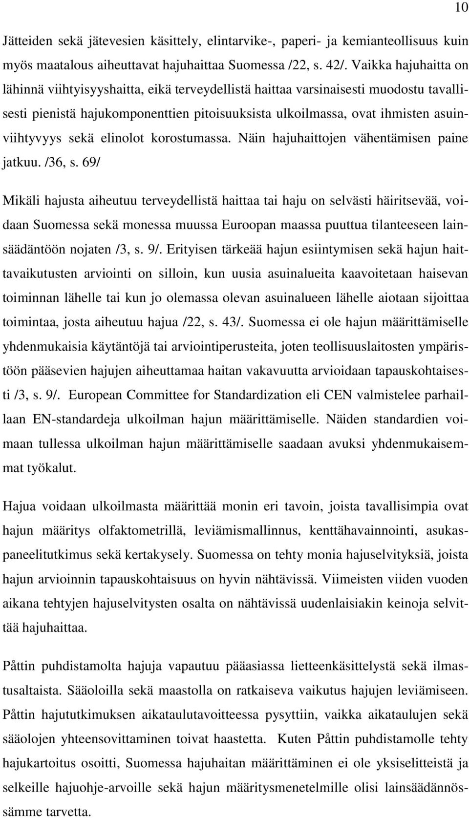 sekä elinolot korostumassa. Näin hajuhaittojen vähentämisen paine jatkuu. /36, s.