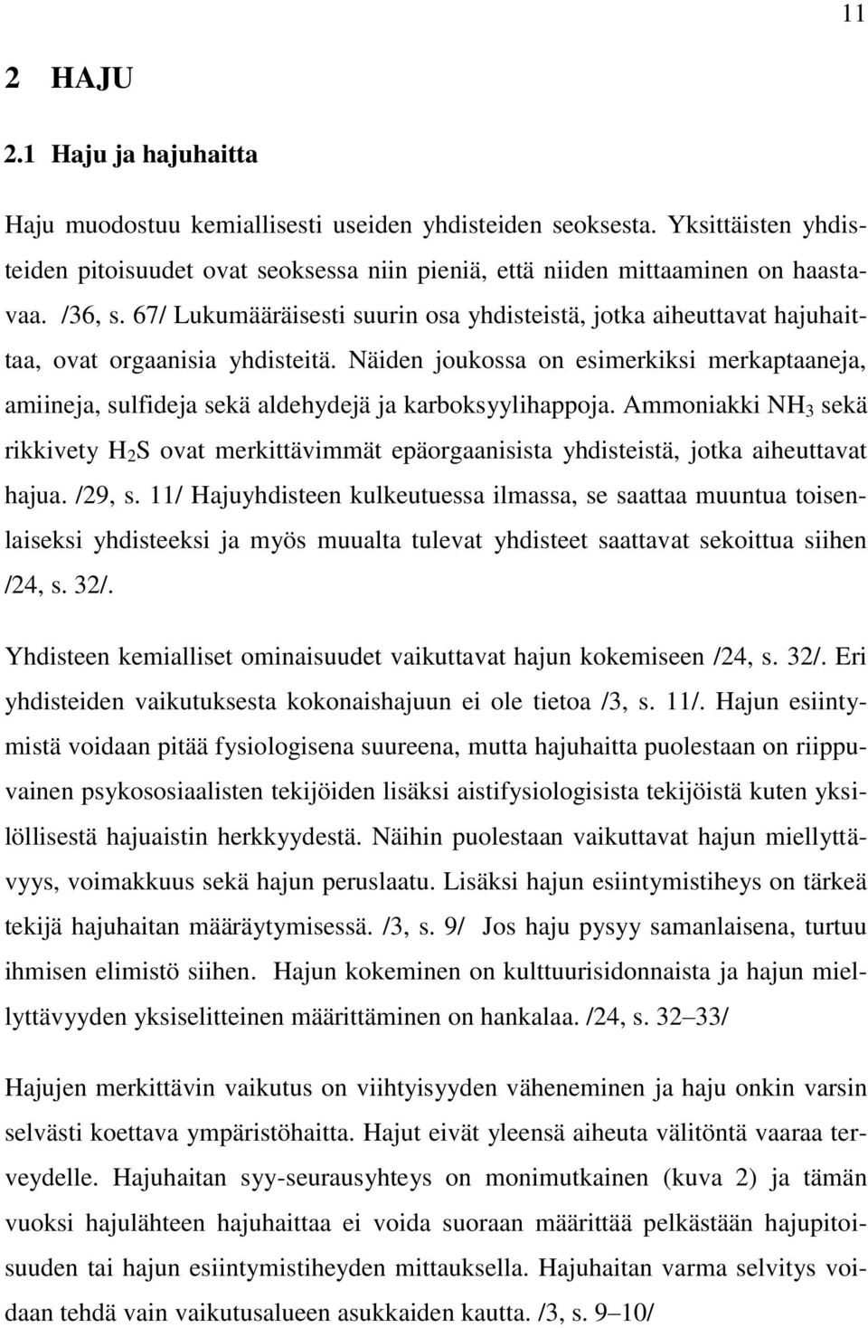 Näiden joukossa on esimerkiksi merkaptaaneja, amiineja, sulfideja sekä aldehydejä ja karboksyylihappoja.