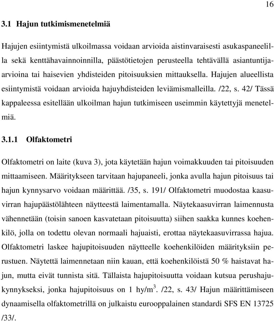 42/ Tässä kappaleessa esitellään ulkoilman hajun tutkimiseen useimmin käytettyjä menetelmiä. 3.1.