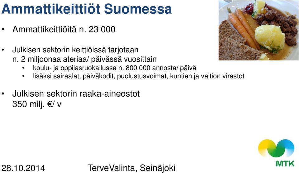 2 miljoonaa ateriaa/ päivässä vuosittain koulu- ja oppilasruokailussa n.