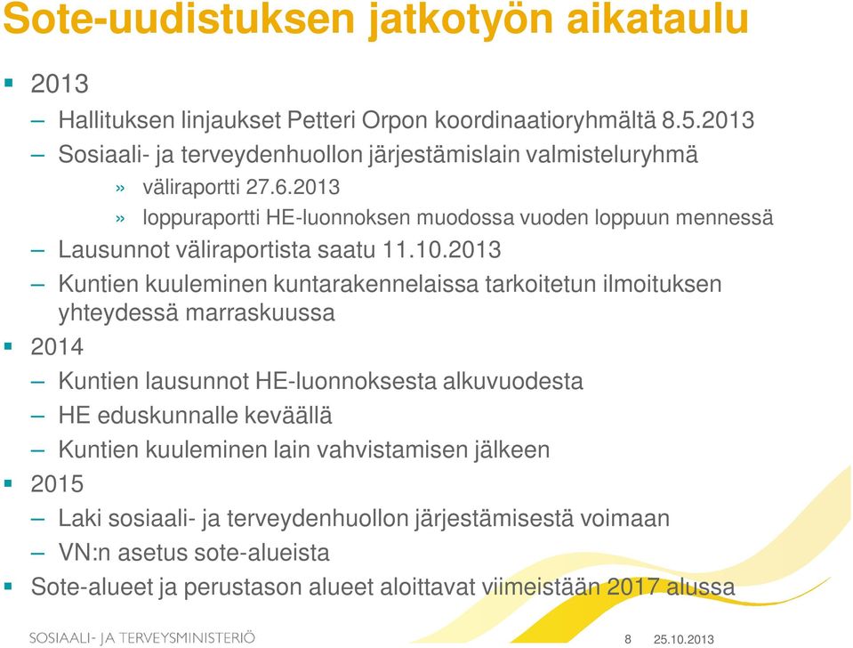 2013» loppuraportti HE-luonnoksen muodossa vuoden loppuun mennessä Lausunnot väliraportista saatu 11.10.