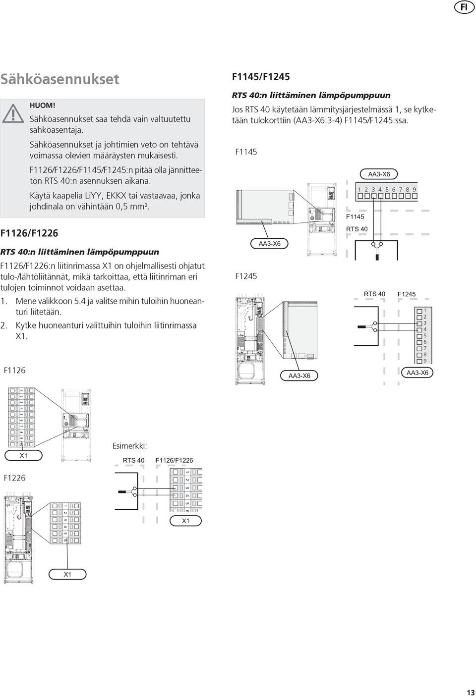 F/F RTS 0:n liittäminen lämpöpumppuun F/F:n liitinrimassa X on ohjelmallisesti ohjatut tulo-/lähtöliitännät, mikä tarkoittaa, että liitinriman eri tulojen toiminnot voidaan asettaa.