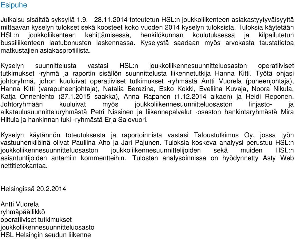 Kyselystä saadaan myös arvokasta taustatietoa matkustajien asiakasprofiilista.