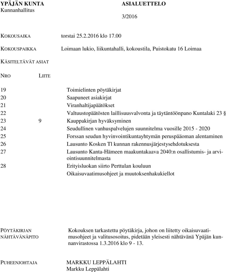 Valtuustopäätösten laillisuusvalvonta ja täytäntöönpano Kuntalaki 23 23 9 Kauppakirjan hyväksyminen 24 Seudullinen vanhuspalvelujen suunnitelma vuosille 2015-2020 25 Forssan seudun