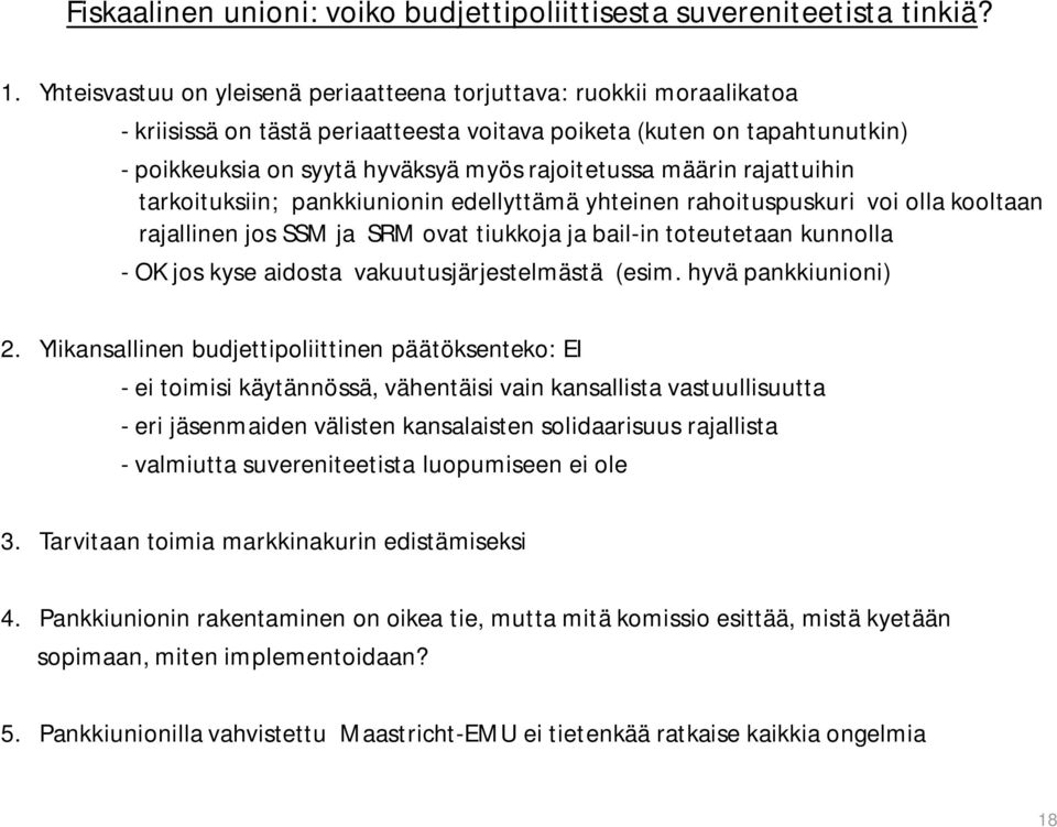 määrin rajattuihin tarkoituksiin; pankkiunionin edellyttämä yhteinen rahoituspuskuri voi olla kooltaan rajallinen jos SSM ja SRM ovat tiukkoja ja bail-in toteutetaan kunnolla - OK jos kyse aidosta