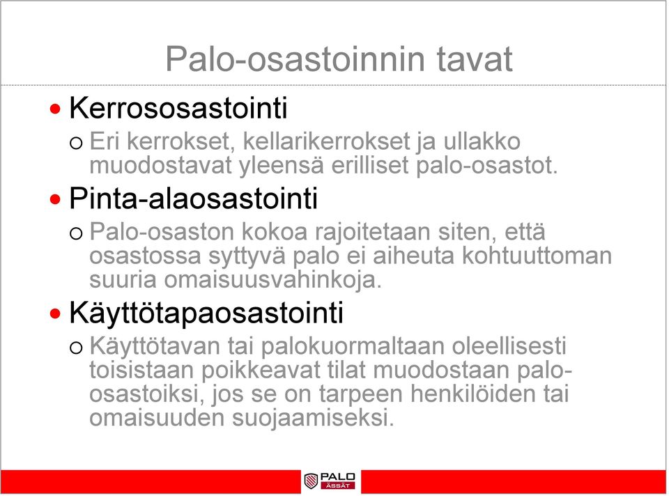 Pinta-alaosastointi Palo-osaston kokoa rajoitetaan siten, että osastossa syttyvä palo ei aiheuta kohtuuttoman