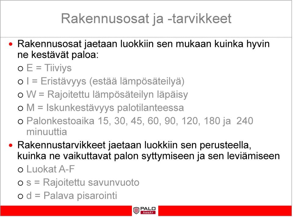 Palonkestoaika 15, 30, 45, 60, 90, 120, 180 ja 240 minuuttia Rakennustarvikkeet jaetaan luokkiin sen perusteella,