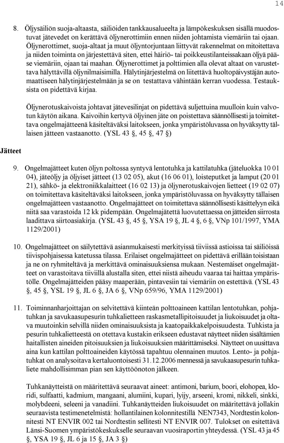 ojaan tai maahan. Öljynerottimet ja polttimien alla olevat altaat on varustettava hälyttävillä öljynilmaisimilla.