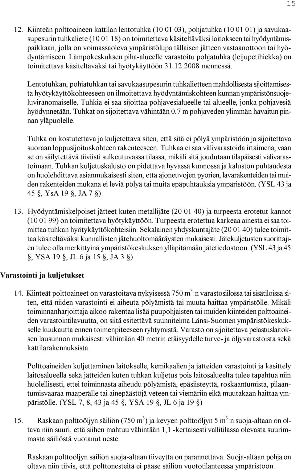 voimassaoleva ympäristölupa tällaisen jätteen vastaanottoon tai hyödyntämiseen.