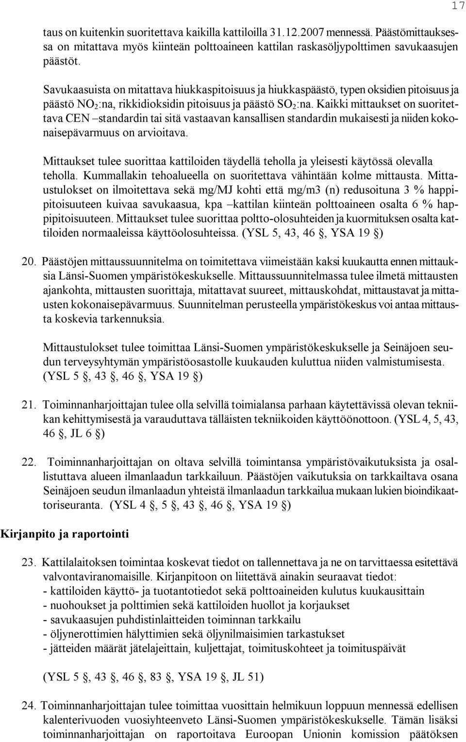 Kaikki mittaukset on suoritettava CEN standardin tai sitä vastaavan kansallisen standardin mukaisesti ja niiden kokonaisepävarmuus on arvioitava.