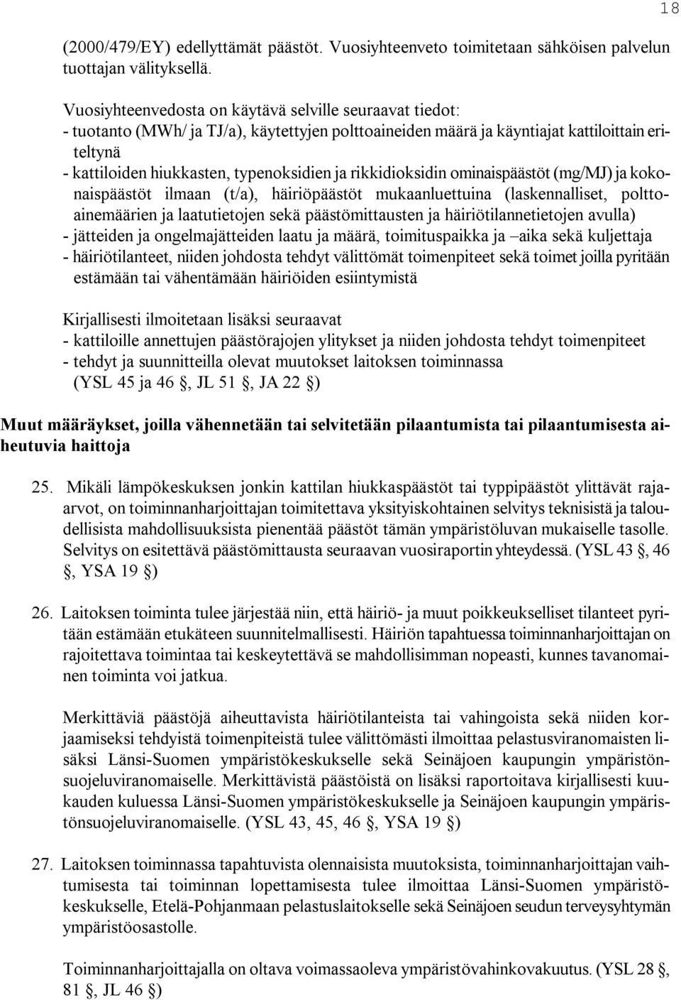 rikkidioksidin ominaispäästöt (mg/mj) ja kokonaispäästöt ilmaan (t/a), häiriöpäästöt mukaanluettuina (laskennalliset, polttoainemäärien ja laatutietojen sekä päästömittausten ja häiriötilannetietojen