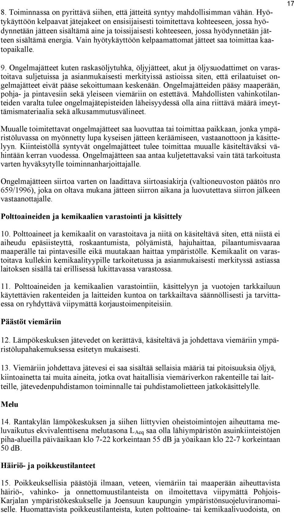 Vain hyötykäyttöön kelpaamattomat jätteet saa toimittaa kaatopaikalle. 17 9.