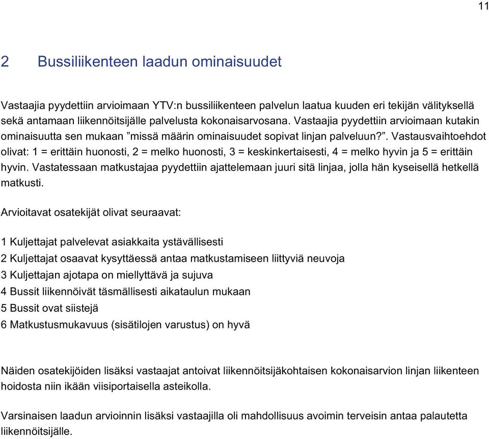 . Vastausvaihtoehdot olivat: = erittäin huonosti, 2 = melko huonosti, 3 = keskinkertaisesti, 4 = melko hyvin ja 5 = erittäin hyvin.