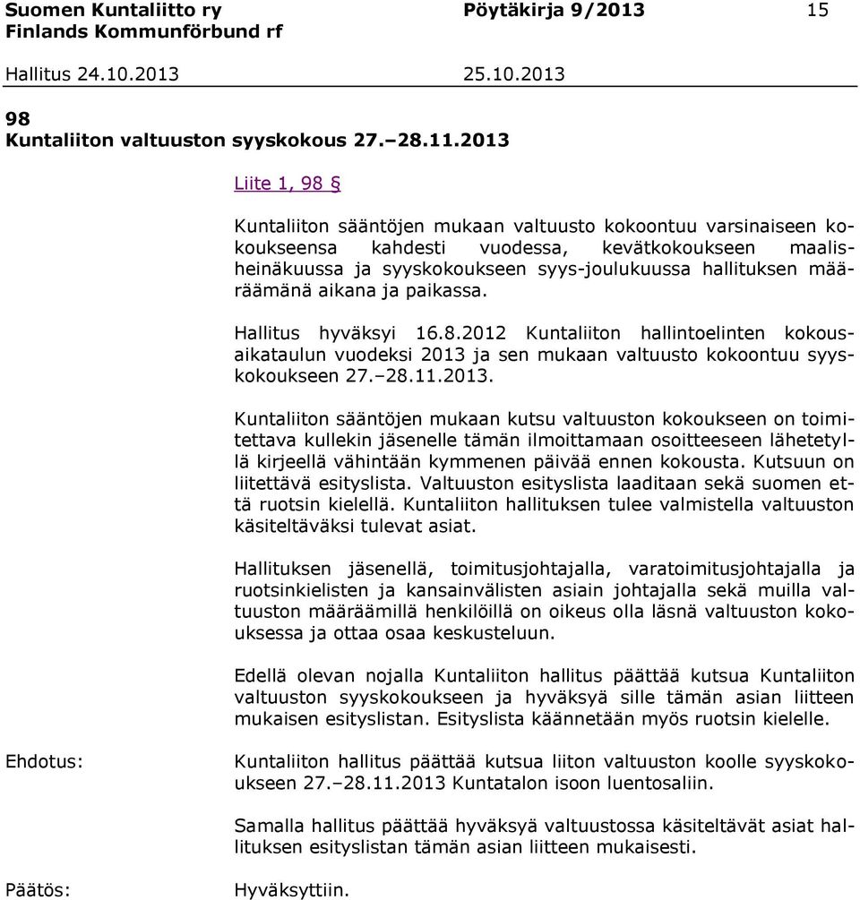 määräämänä aikana ja paikassa. Hallitus hyväksyi 16.8.2012 Kuntaliiton hallintoelinten kokousaikataulun vuodeksi 2013 