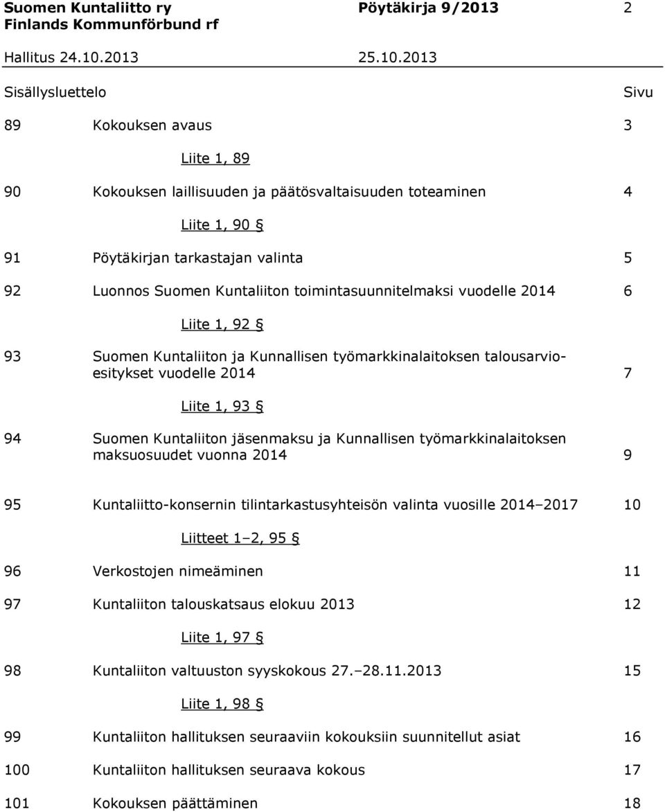 94 Suomen Kuntaliiton jäsenmaksu ja Kunnallisen työmarkkinalaitoksen maksuosuudet vuonna 2014 9 95 Kuntaliitto-konsernin tilintarkastusyhteisön valinta vuosille 2014 2017 10 Liitteet 1 2, 95 96