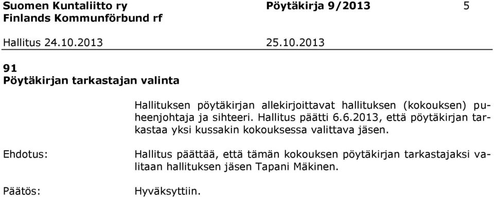 Hallitus päätti 6.6.2013, että pöytäkirjan tarkastaa yksi kussakin kokouksessa valittava jäsen.