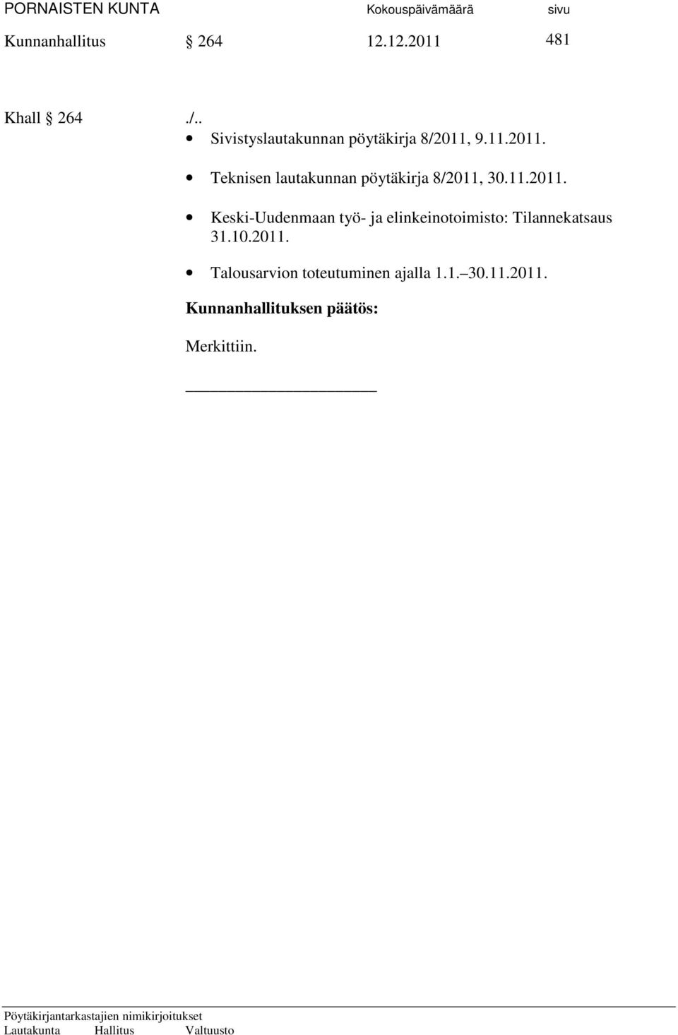 9.11.2011. Teknisen lautakunnan pöytäkirja 8/2011, 30.11.2011. Keski-Uudenmaan työ- ja elinkeinotoimisto: Tilannekatsaus 31.