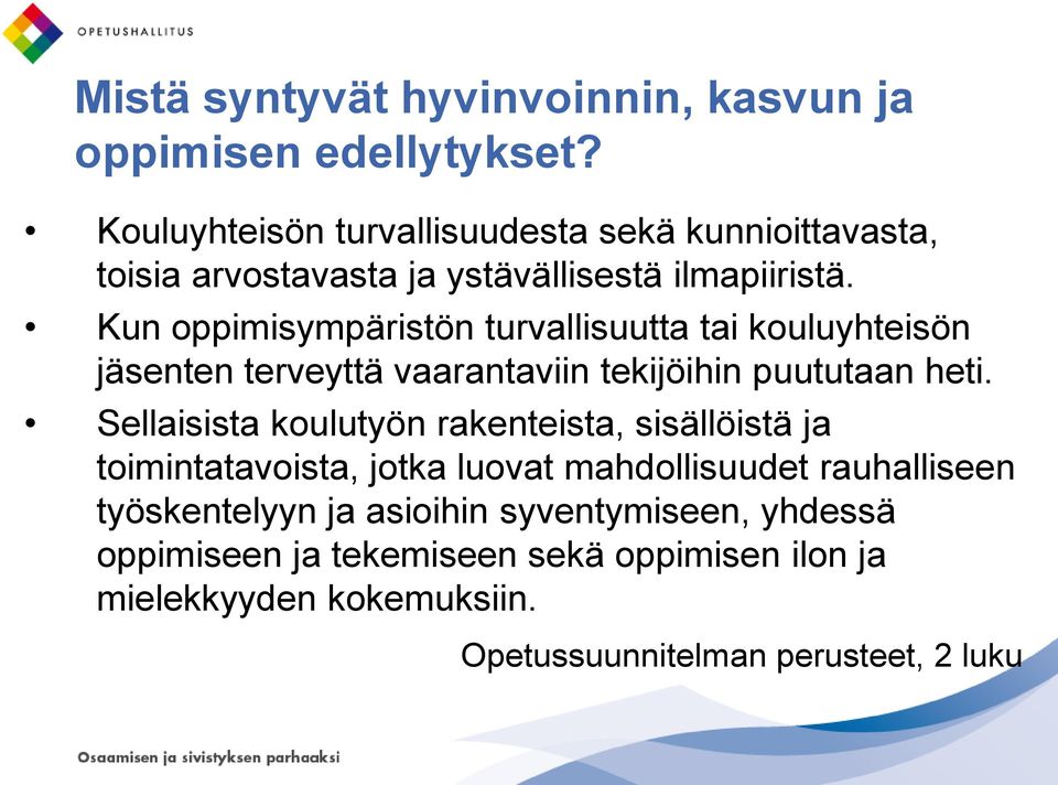 Kun oppimisympäristön turvallisuutta tai kouluyhteisön jäsenten terveyttä vaarantaviin tekijöihin puututaan heti.
