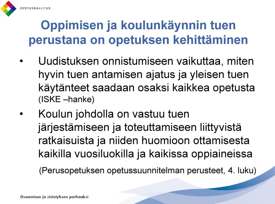 Koulun johdolla on vastuu tuen järjestämiseen ja toteuttamiseen liittyvistä ratkaisuista ja niiden huomioon