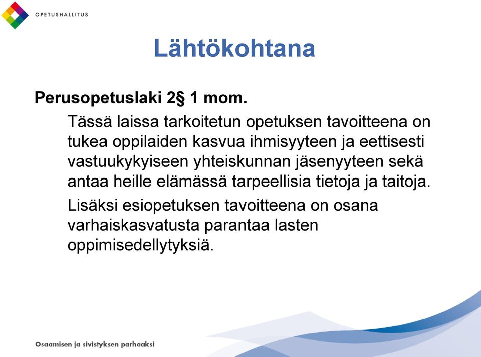 ihmisyyteen ja eettisesti vastuukykyiseen yhteiskunnan jäsenyyteen sekä antaa