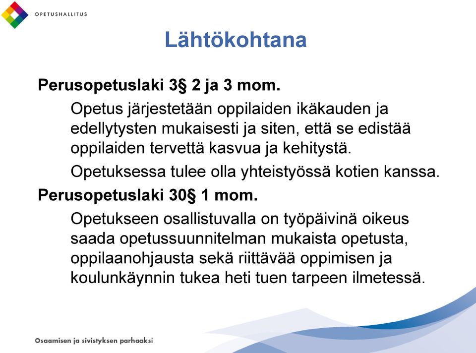 tervettä kasvua ja kehitystä. Opetuksessa tulee olla yhteistyössä kotien kanssa. Perusopetuslaki 30 1 mom.