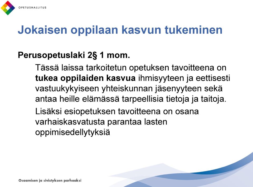 eettisesti vastuukykyiseen yhteiskunnan jäsenyyteen sekä antaa heille elämässä