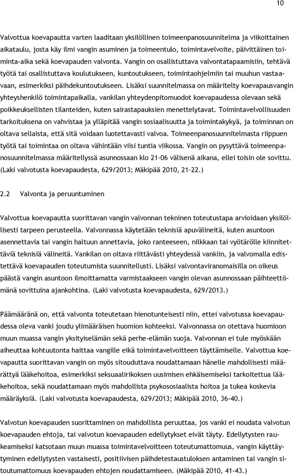 Vangin on osallistuttava valvontatapaamisiin, tehtävä työtä tai osallistuttava koulutukseen, kuntoutukseen, toimintaohjelmiin tai muuhun vastaavaan, esimerkiksi päihdekuntoutukseen.