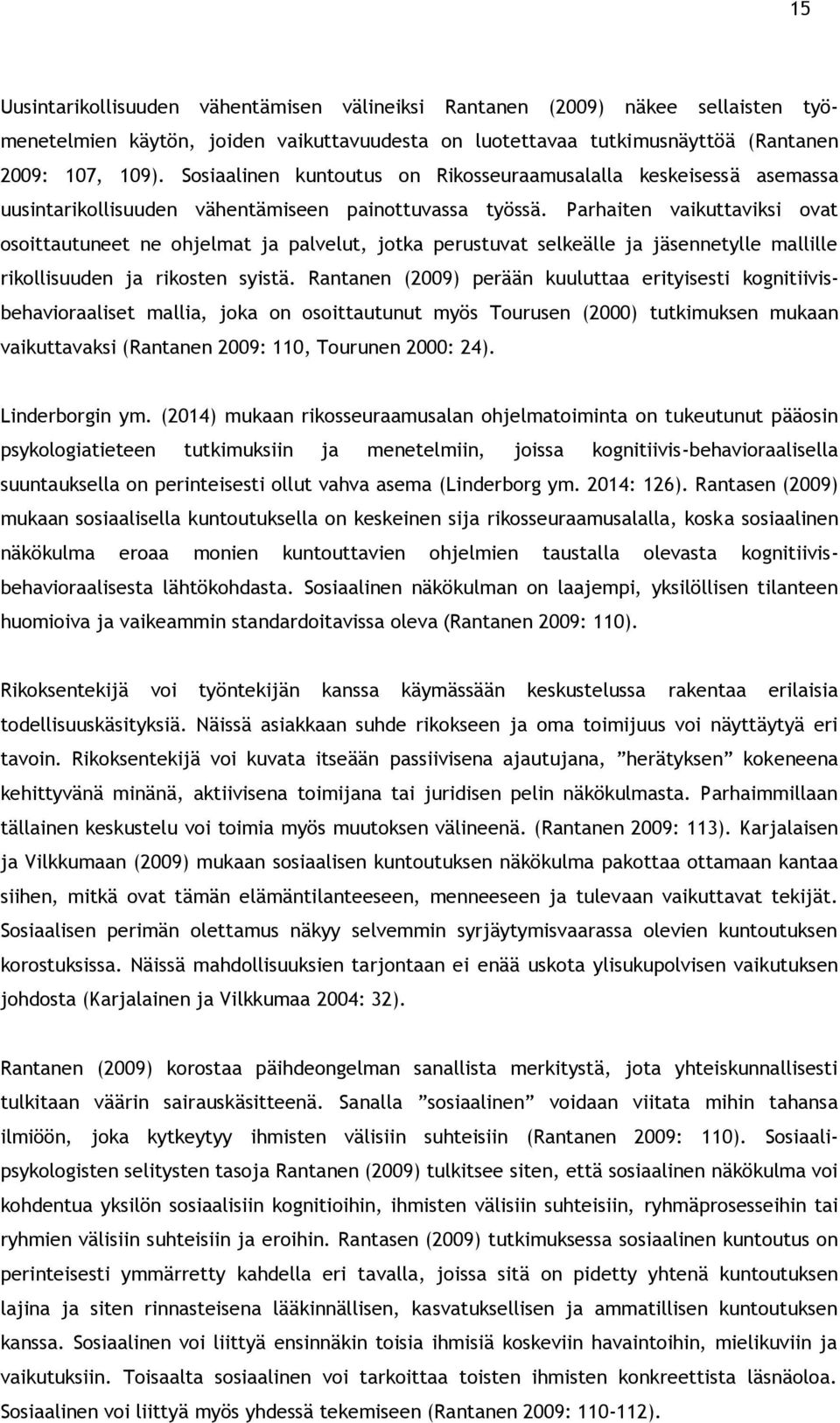 Parhaiten vaikuttaviksi ovat osoittautuneet ne ohjelmat ja palvelut, jotka perustuvat selkeälle ja jäsennetylle mallille rikollisuuden ja rikosten syistä.