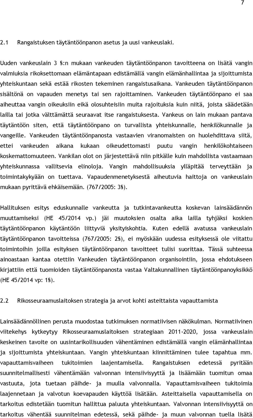 estää rikosten tekeminen rangaistusaikana. Vankeuden täytäntöönpanon sisältönä on vapauden menetys tai sen rajoittaminen.