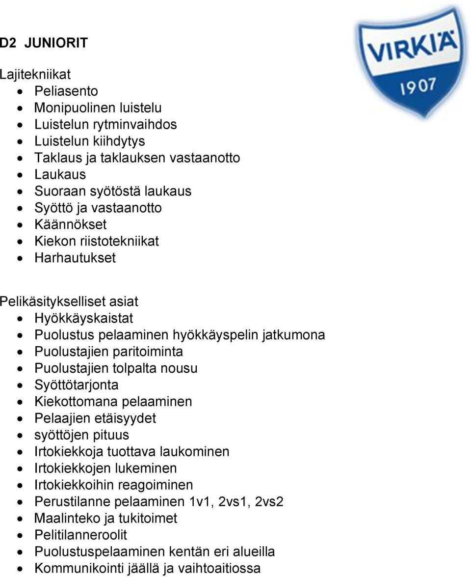 Syöttötarjonta Kiekottomana pelaaminen Pelaajien etäisyydet syöttöjen pituus Irtokiekkoja tuottava laukominen Irtokiekkojen lukeminen Irtokiekkoihin