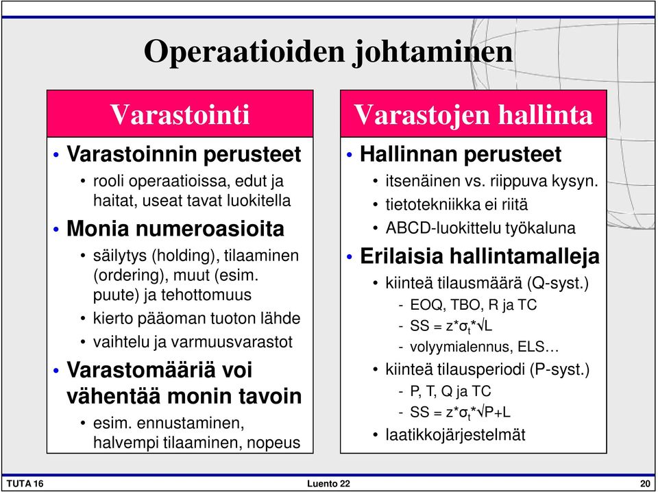 ennustaminen, halvempi tilaaminen, nopeus Varastojen hallinta Hallinnan perusteet itsenäinen vs. riippuva kysyn.