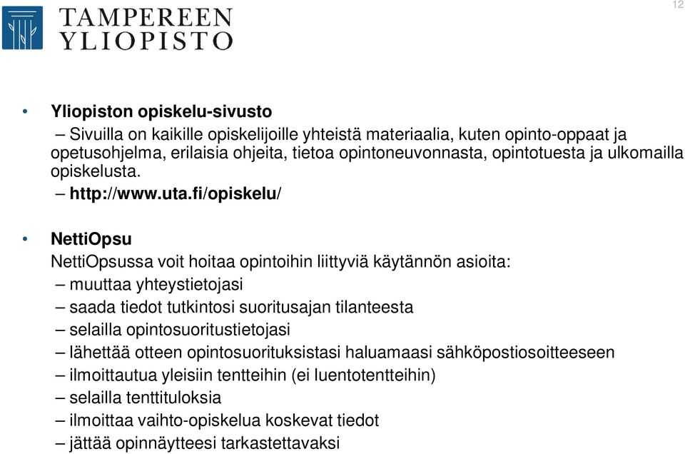 fi/opiskelu/ NettiOpsu NettiOpsussa voit hoitaa opintoihin liittyviä käytännön asioita: muuttaa yhteystietojasi saada tiedot tutkintosi suoritusajan tilanteesta