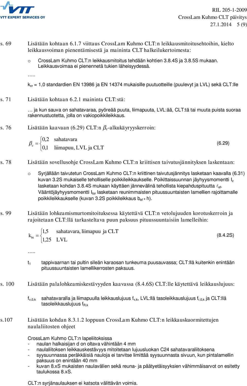 7 Lsätään khtaan 6.. mannta CLT:stä: ja kun sauva n sahatavaraa, pyöreää puuta, lmapuuta, LVL:ää, CLT:tä ta muuta pusta suraa rakennustutetta, jlla n vakpkklekkaus. s. 76 Lsätään kaavaan (6.
