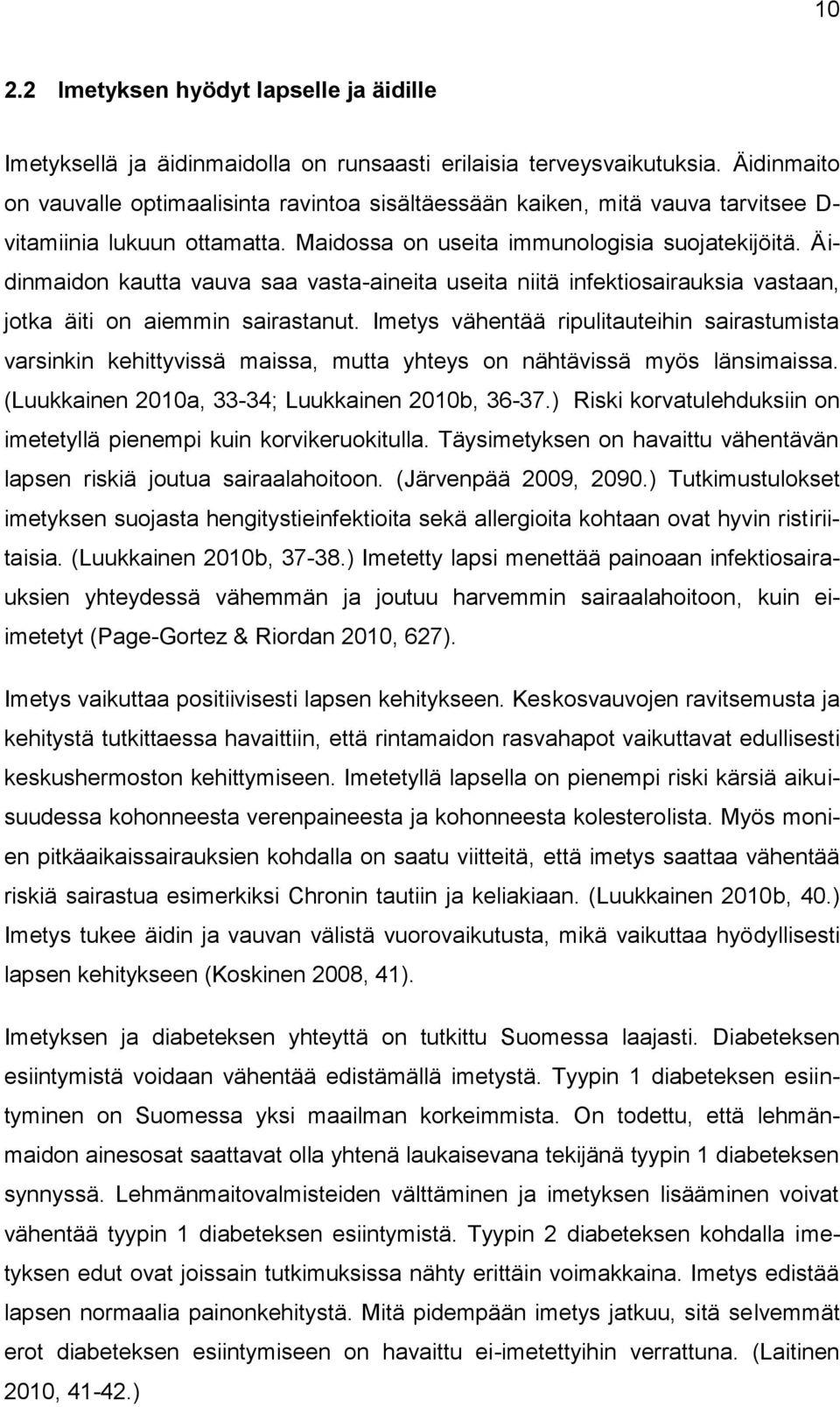 Äidinmaidon kautta vauva saa vasta-aineita useita niitä infektiosairauksia vastaan, jotka äiti on aiemmin sairastanut.