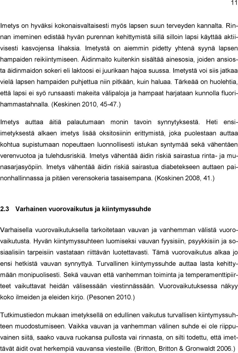 Imetystä voi siis jatkaa vielä lapsen hampaiden puhjettua niin pitkään, kuin haluaa.