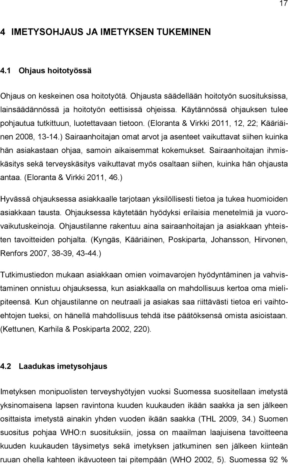 ) Sairaanhoitajan omat arvot ja asenteet vaikuttavat siihen kuinka hän asiakastaan ohjaa, samoin aikaisemmat kokemukset.