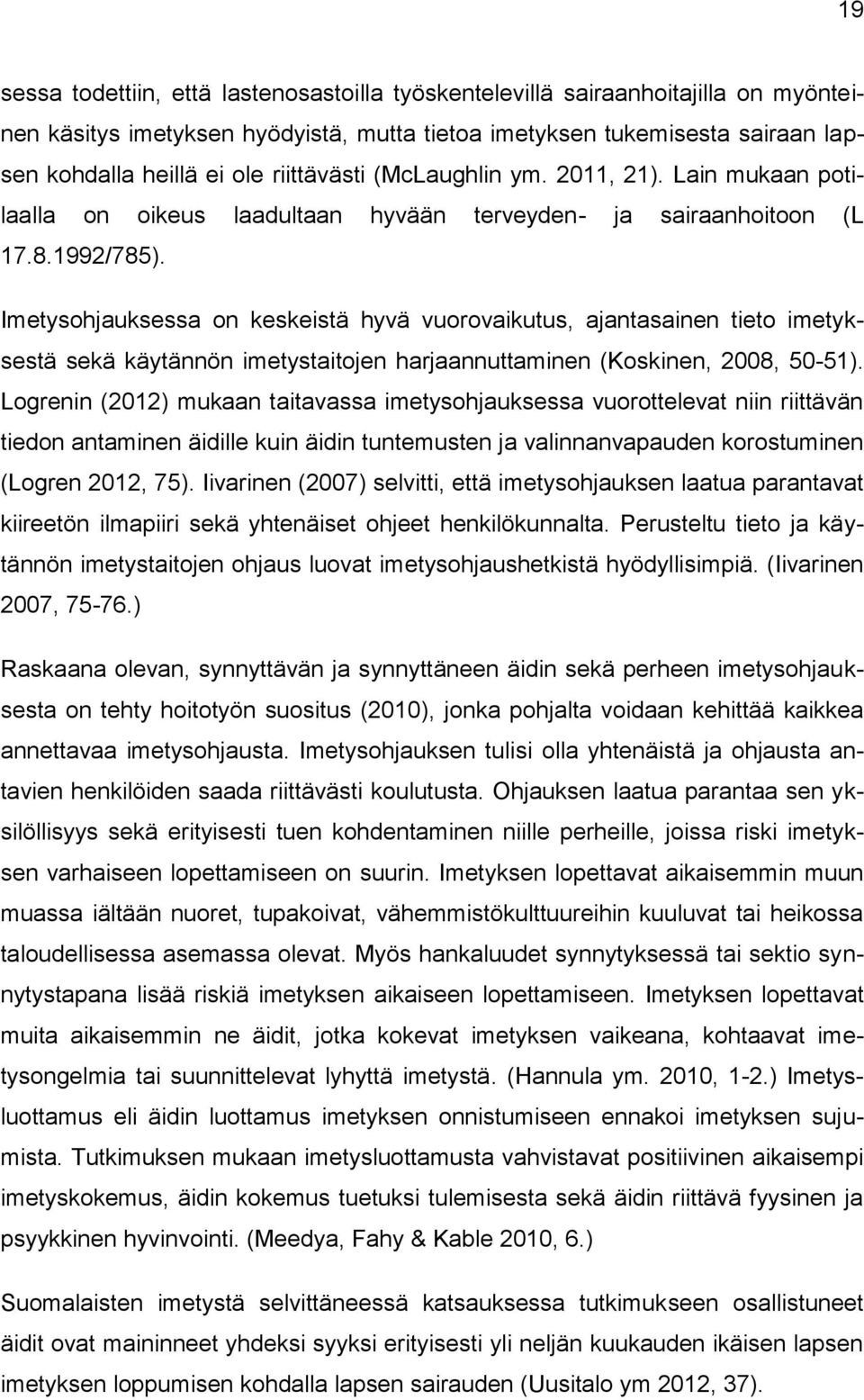 Imetysohjauksessa on keskeistä hyvä vuorovaikutus, ajantasainen tieto imetyksestä sekä käytännön imetystaitojen harjaannuttaminen (Koskinen, 2008, 50-51).